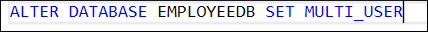 ALTER DATABASE EMPLOYEEDB SET MULTI_USER